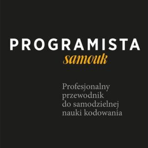 Programista samouk Profesjonalny przewodnik do samodzielnej nauki kodowania