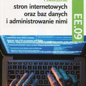 Programowanie tworzenie stron internetowych oraz baz danych i administrowanie nimi EE.09 Podręcznik do nauki zawodu technik informatyk Część