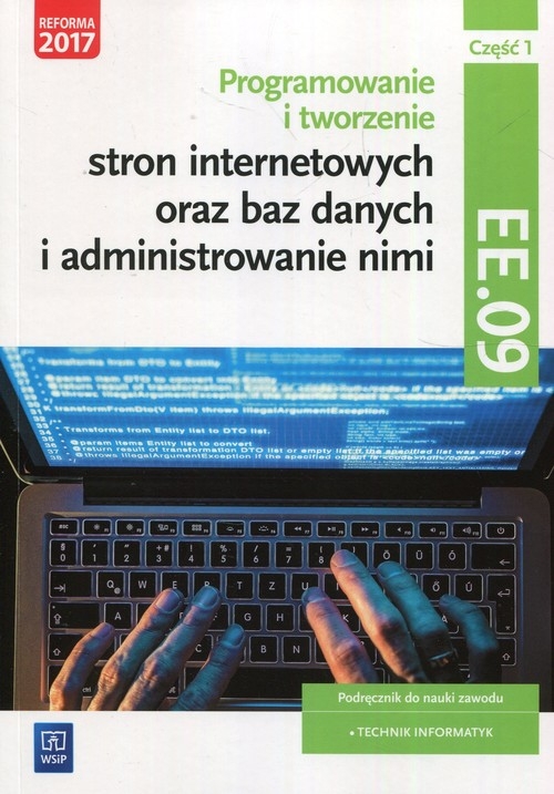 Programowanie tworzenie stron internetowych oraz baz danych i administrowanie nimi EE.09 Podręcznik do nauki zawodu technik informatyk Część