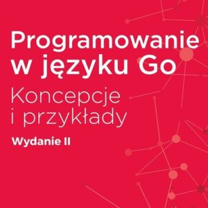 Programowanie w języku Go Koncepcje i przykłady