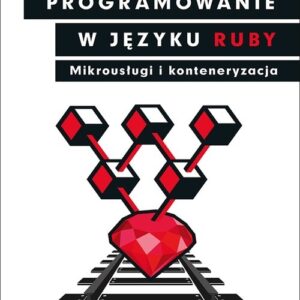 Programowanie w języku Ruby Mikrousługi i konteneryzacja