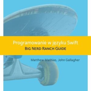 Programowanie w języku Swift. Big Nerd Ranch Guide