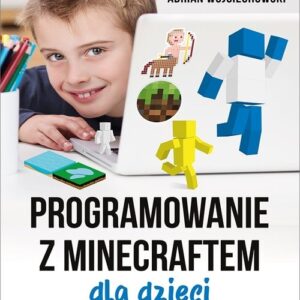 Programowanie z Minecraftem dla dzieci Poziom podstawowy