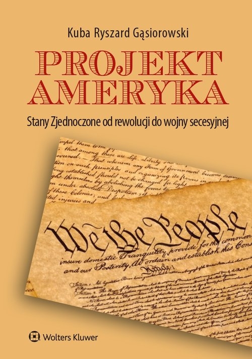 Projekt Ameryka. Stany Zjednoczone od rewolucji do wojny secesyjnej