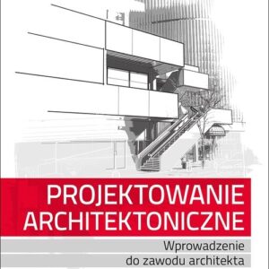 Projektowanie architektoniczne. Wprowadzenie do zawodu architekta