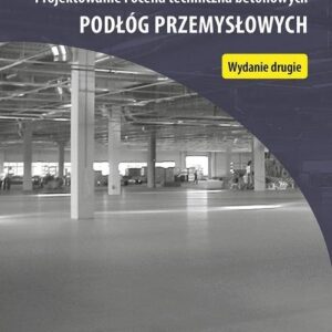 Projektowanie i ocena techniczna betonowych podłóg przemysłowych