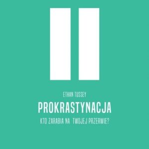 Prokrastynacja. Kto zarabia na twojej przerwie?