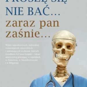 Proszę się nie bać zaraz pan zaśnie