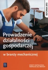 Prowadzenie działalności gospodarczej w branży mechanicznej Podręcznik do kształcenia zawodowego. Szkoły ponadgimnazjalne