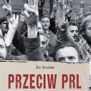 Przeciw PRL. Szkice z dziejów opozycji demokratycznej