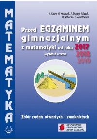 Przed egzaminem gimnazjalnym z matematyki od roku 2017. Zbiór zadań otwartych i zamkniętych