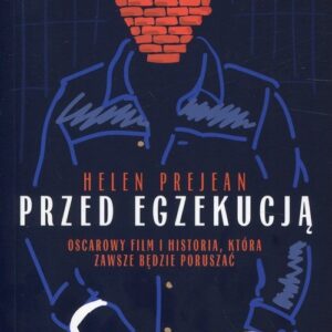 Przed egzekucją. Oscarowy film i historia, która zawsze będzie poruszać