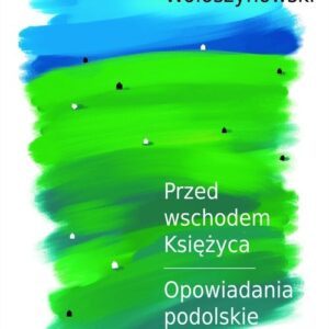 Przed wschodem Księżyca Opowiadania podolskie