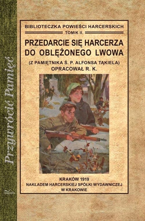 Przedarcie się harcerza do oblężonego Lwowa. Z pamiętnika Ś. P. Alfonsa Tąkiela