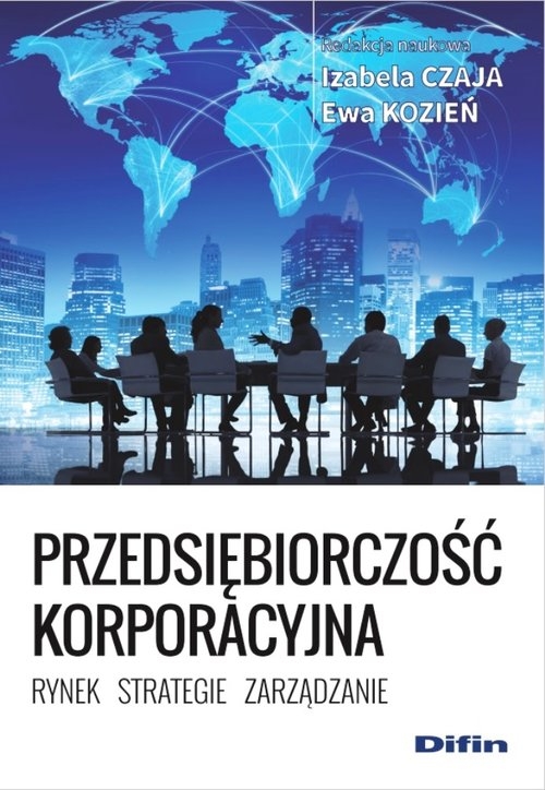 Przedsiębiorczosć korporacyjna. Rynek, strategie, zarządzanie