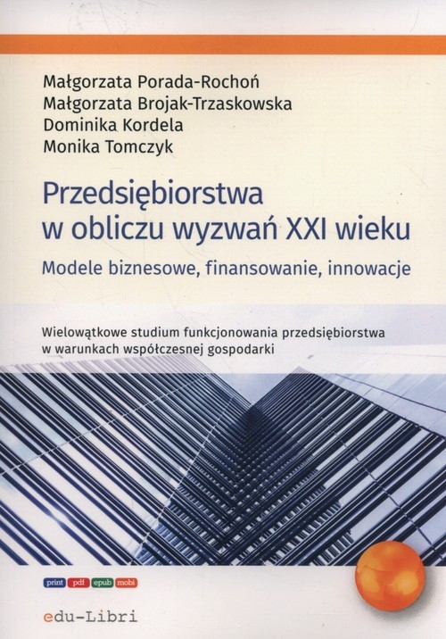 Przedsiębiorstwa w obliczu wyzwań XXI wieku. Modele biznesowe, finansowanie, innowacje