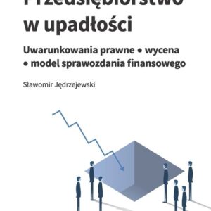 Przedsiębiorstwo w upadłości. Uwarunkowania prawne - wycena - model sprawozdania finansowego