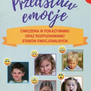 Przedstaw emocje Ćwiczenia w pokazywaniu oraz rozpoznawaniu stanów emocjonalnych
