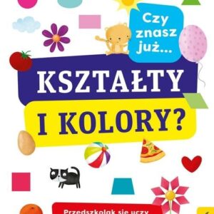 Przedszkolak się uczy Czy znasz już kształty i kolory?