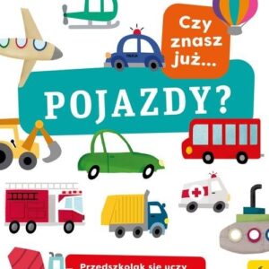 Przedszkolak się uczy Czy znasz już pojazdy?