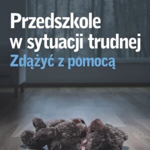 Przedszkole w sytuacji trudnej Zdążyć z pomocą