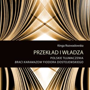 Przekład i władza. Polskie tłumaczenia Braci Karamazow Fiodora Dostojewskiego