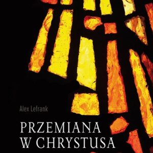 Przemiana w Chrystusa. Przewodnik po dynamice Ćwiczeń Duchowych