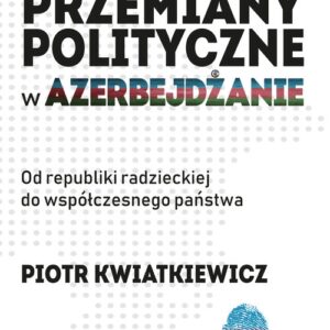 Przemiany polityczne w Azerbejdżanie. Od republiki radzieckiej do współczesnego państwa.