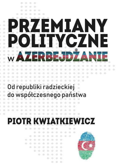 Przemiany polityczne w Azerbejdżanie. Od republiki radzieckiej do współczesnego państwa.