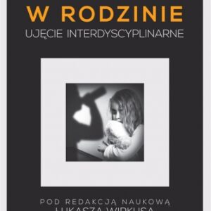 Przemoc w rodzinie. Ujęcie interdyscyplinarne