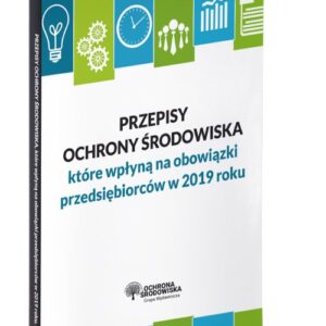 Przepisy ochrony środowiska które wpłyną na Twoje obowiązki w 2019 roku