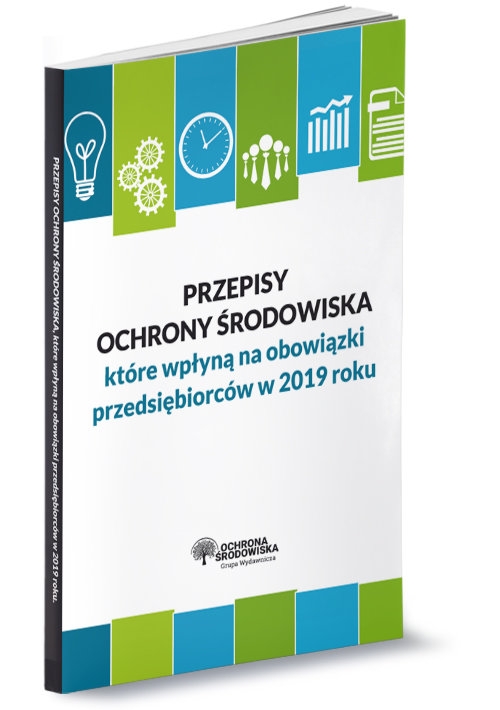 Przepisy ochrony środowiska które wpłyną na Twoje obowiązki w 2019 roku
