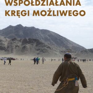 Przepływy, współdziałania, kręgi możliwego. Antropologia powodzenia