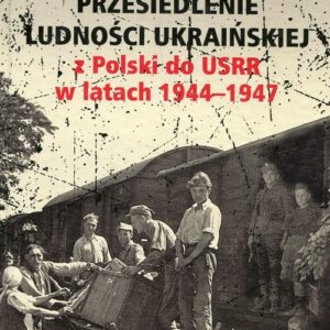 Przesiedlenie ludności ukraińskiej z Polski do USRR w latach 1944-1947