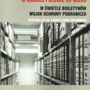 Przestępczość graniczna w Polsce w drugiej połowie XX wieku. w świetle biuletynów Wojsk Ochrony Pogranicza schyłek lat 70. i okres stanu