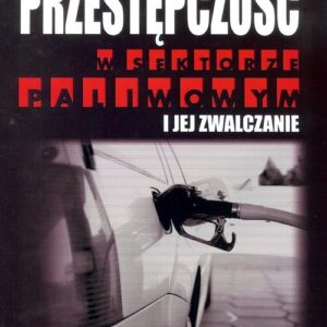 Przestępczość w sektorze paliwowym i jej zwalczanie