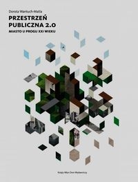 Przestrzeń publiczna 2.0. Miasto u progu XXI wieku