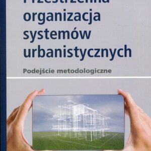 Przestrzenna organizacja systemów urbanistycznych. podejście metodologiczne