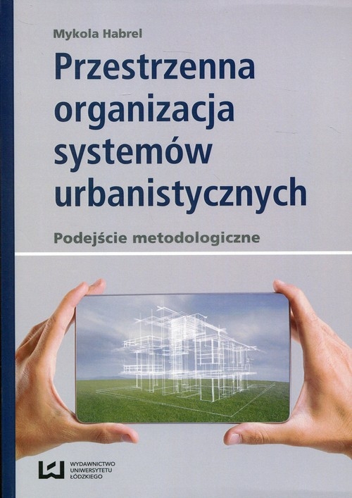 Przestrzenna organizacja systemów urbanistycznych. podejście metodologiczne