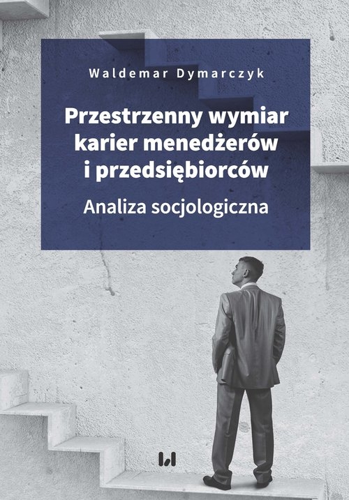 Przestrzenny wymiar karier menedżerów i przedsiębiorców. Analiza socjologiczna