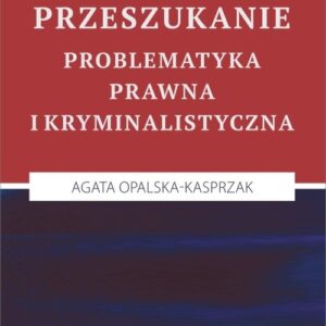 Przeszukanie. Problematyka prawna i kryminalistyczna