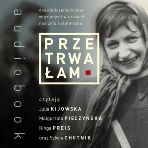 Przetrwałam. Doświadczenia kobiet więzionych w czasach nazizmu i stalinizmu