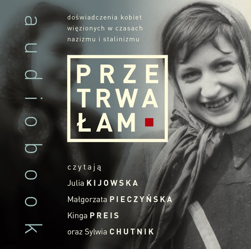 Przetrwałam. Doświadczenia kobiet więzionych w czasach nazizmu i stalinizmu