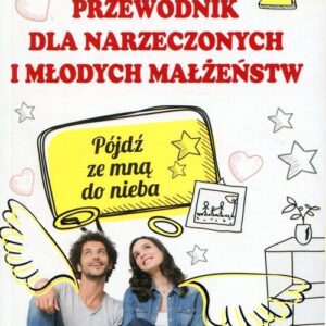 Przewodnik dla narzeczonych i młodych małżeństw. Pójdź ze mną do nieba