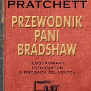 Przewodnik Pani Bradshaw. Ilustrowany informator o drogach żelaznych