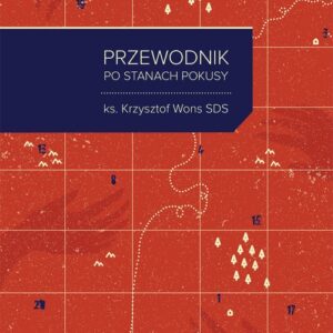 Przewodnik po stanach pokusy. 20 rozważań o codziennych wyborach