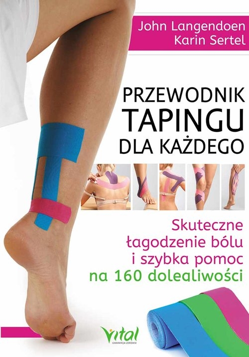 Przewodnik tapingu dla każdego. Skuteczne łagodzenie bólu i szybka pomoc na 160 dolegliwości