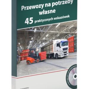 Przewozy na potrzeby własne 45 praktycznych wskazówek