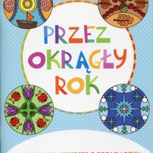 Przez okrągły rok. Opowiadania i wiersze o porach roku ilustrowane mandalami do kolorowania