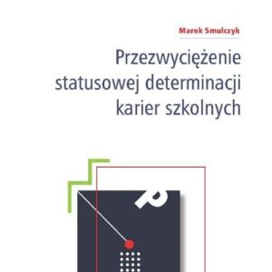 Przezwyciężenie statusowej determinacji karier szkolnych
